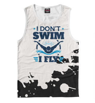 I Don't Swim I Fly Swimming
